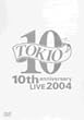 TOKIO 10th anniversary LIVE 2004 [DVD]