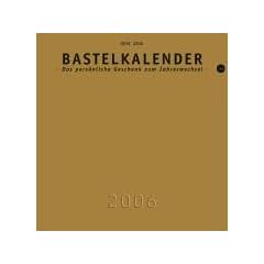 Bastelkalender 2006 gold, mittel . Das persoenliche Geschenk zum Jahreswechsel