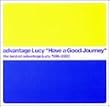Have a Good Journey the best of advantage Lucy 1996-2000