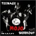 TEENAGE MOJO WORKOUT