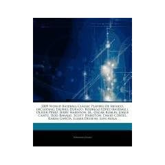 Articles on 2009 World Baseball Classic Players of Mexico, Including: Erubiel Durazo, Rodrigo L Pez (Baseball), "Liver P Rez, Jerry Hairston, Jr., Osc