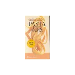 Pasta und Basta. Cook-book. 60 mal einfach und raffiniert gekocht mit Nudeln und Co