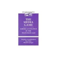 The Media Game: American Politics in the Television Age (New Topics in Politics)