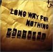 LONG WAY FOR NOTHING