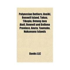 Polynesian Outliers: Avaiki, Rennell Island, Takuu, Tikopia, Ontong Java Atoll, Rennell and Bellona Province, Anuta, Taumako, Nukumanu Isla