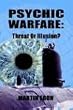 Psychic Warfare: Threat or Illusion?