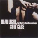"HEAD LIGHT,SUIT CASE~�����炢�̔閧~"