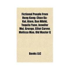 Fictional People from Hong Kong: Chan Ka-Kui, Atom, Dan Hibiki, Tequila Yuen, Jennifer Mui, Grunge, Elliot Carver, Melissa Mao, Old Master Q
