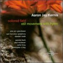 Aaron Jay Kernis: Colored Field; Still Movement With Hymn