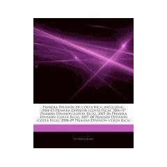 Articles on Primera Divisi N de Costa Rica, Including: 2004-05 Primera Divisi N (Costa Rica), 2006-07 Primera Divisi N (Costa Rica), 2005-06 Primera D