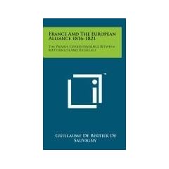 France and the European Alliance 1816-1821: The Private Correspondence Between Metternich and Richelieu