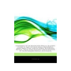 Articles on Government of the Netherlands Antilles, Including: Etienne Ys, Emily de Jongh-Elhage, Ben Komproe, Maria Liberia Peters, Juancho Evertsz,