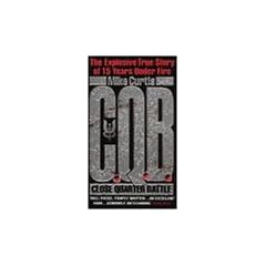 Close Quarter Battle: The Explosive True Story of 15 Years Under Fire