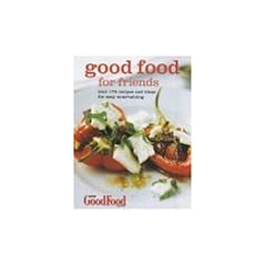 Good Food for Friends: Over 175 Recipes and Ideas (Good Food Magazine)