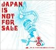 JAPAN IS NOT FOR SALE