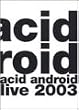 acid android live 2003 [DVD]