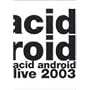 acid android live 2003 [DVD]