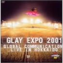GLAY EXPO 2001 GLOBAL COMMUNICATION LIVE IN HOKKAIDO