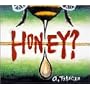 HONEY?