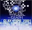 GLAY EXPO 2001 GLOBAL COMMUNICATION LIVE IN HOKKAIDO SPECIAL EDITION [�����] [DVD]