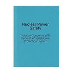 Nuclear Power Safety: Industry Concerns With Federal Whistleblower Protection System