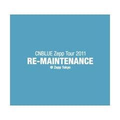 CNBLUE Zepp Tour 2011~RE-MAINTENANCE~@Zepp Tokyo [DVD]