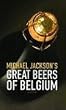 Michael Jackson's Great Beers of Belgium