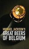 Michael Jackson's Great Beers of Belgium