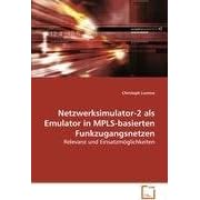 【クリックで詳細表示】Netzwerksimulator-2 als Emulator in MPLS-basiertenFunkzugangsnetzen： Relevanz und Einsatzmoeglichkeiten： Christoph Lumme： 洋書