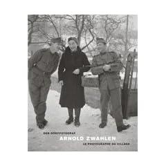 Arnold Zwahlen. Der Dorffotograf. Le photographe du village 1940-1960