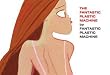 Fantastic Plastic Machine
