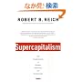 Supercapitalism: The Transformation of Business, Democracy, and Everyday Life (Vintage)