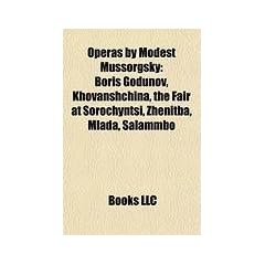 Operas by Modest Mussorgsky: Boris Godunov, Khovanshchina, the Fair at Sorochyntsi, Zhenitba, Mlada, Salammb