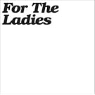 For the Ladies