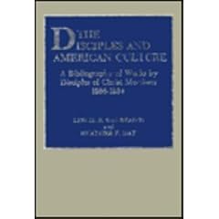 The Disciples and American Culture: A Bibliography of Works by Disciples of Christ Members, 1866-1984 (Atla Bibliography Series)