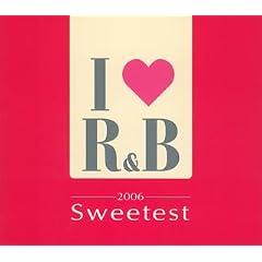 I LOVE R&B 2006 �U�E�X�E�B�[�e�X�g