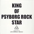 KING OF PSYBORG ROCK STAR