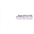 Jazztronik Early Years Best2003-2006~Pathway Through The Decade