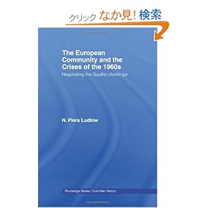 【クリックでお店のこの商品のページへ】The European Community and the Crises of the 1960s: Negotiating the Gaullist Challenge (Cold War History): N. Piers Ludlow: 洋書