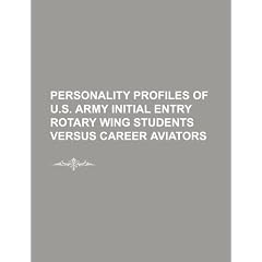 Personality Profiles of U.S. Army Initial Entry Rotary Wing Students Versus Career Aviators