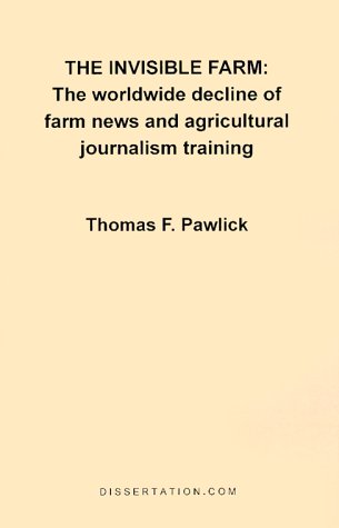  The Invisible Farm: The Worldwide Decline of Farm News and Agricultural Journalism Training