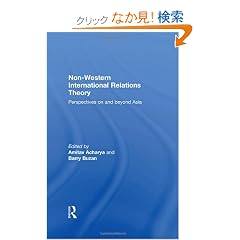 Non-Western International Relations Theory: Perspectives On and Beyond Asia (Politics in Asia)