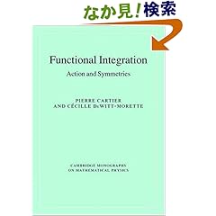 【クリックでお店のこの商品のページへ】Functional Integration: Action and Symmetries (Cambridge Monographs on Mathematical Physics): Pierre Cartier, Cecile DeWitt-Morette: 洋書