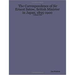 【クリックで詳細表示】The Correspondence of Sir Ernest Satow， British Minister in Japan， 1895-1900 [ペーパーバック]