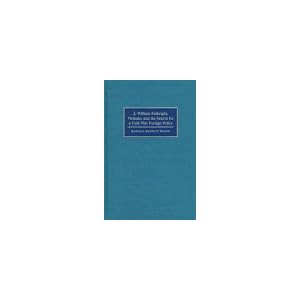 【クリックで詳細表示】J. William Fulbright， Vietnam， and the Search for a Cold War Foreign Policy： Randall Bennett Woods： 洋書