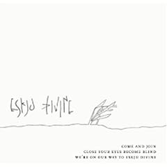 COME AND JOIN CLOSE YOUR EYES BECOME BLIND WE'RE ON OUR WAY TO ESKJU DIVINE