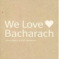 We LOVE Bacharach~Sweet Works of Burt Bacharach