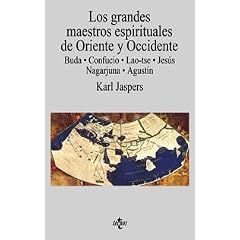 Los Grandes Maestros Espirituales De Oriente Y Occidente / Great Spiritual Teachers of East and West: Buda, Confucio, Lao-tse, Jesus, Nagarjuna Y Agustin (Filosofia)