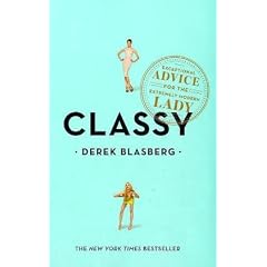 Classy: Exceptional Advice for the Extremely Modern Lady