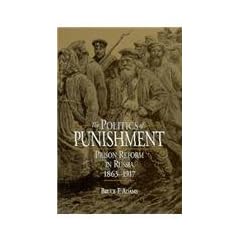 The Politics of Punishment: Prison Reform in Russia, 1863-1917 (Russian Studies Series)